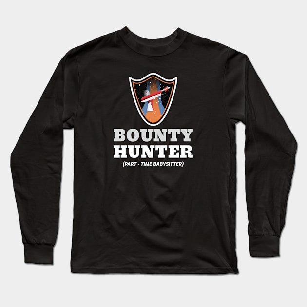 Bounty Hunter (Part-Time Babysitter) Funny Science Fiction Design Long Sleeve T-Shirt by Bunchatees